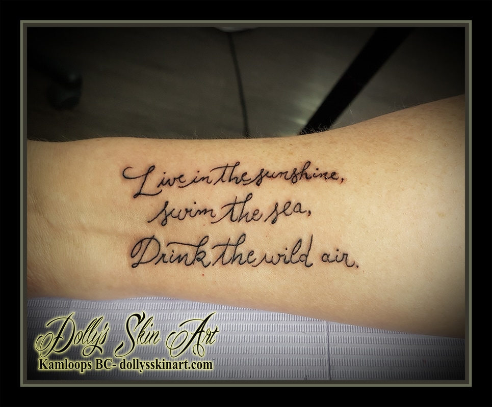 Live in the sunshine swim the sea drink the wild air handwriting black single line font lettering tattoo kamloops dolly's skin art