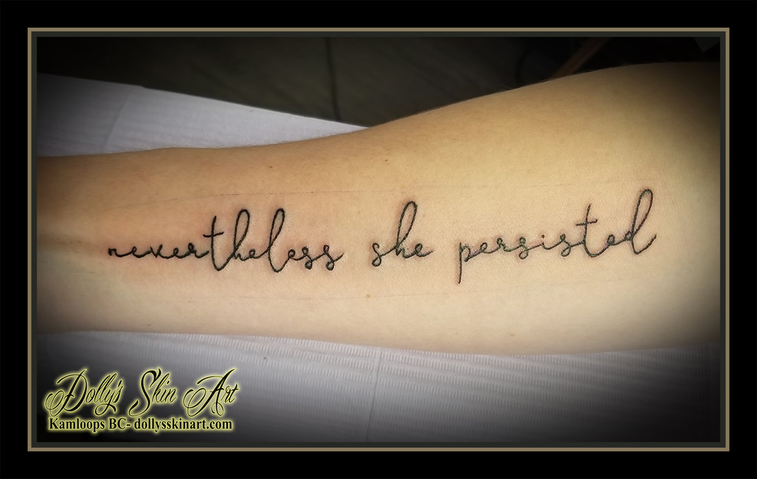 nevertheless she persisted handwriting script font lettering black forearm tattoo kamloops dolly's skin art