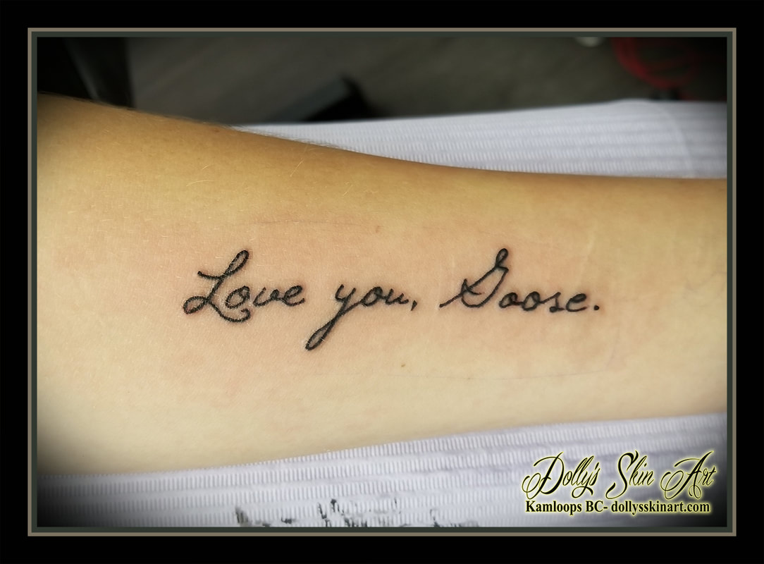 love you goose black handwriting script font lettering forearm tribute memorial tattoo kamloops tattoo dolly's skin art