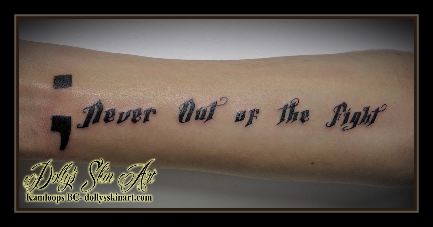 semi colon never out of the fight black solid font lettering forearm tattoo kamloops dolly's skin art