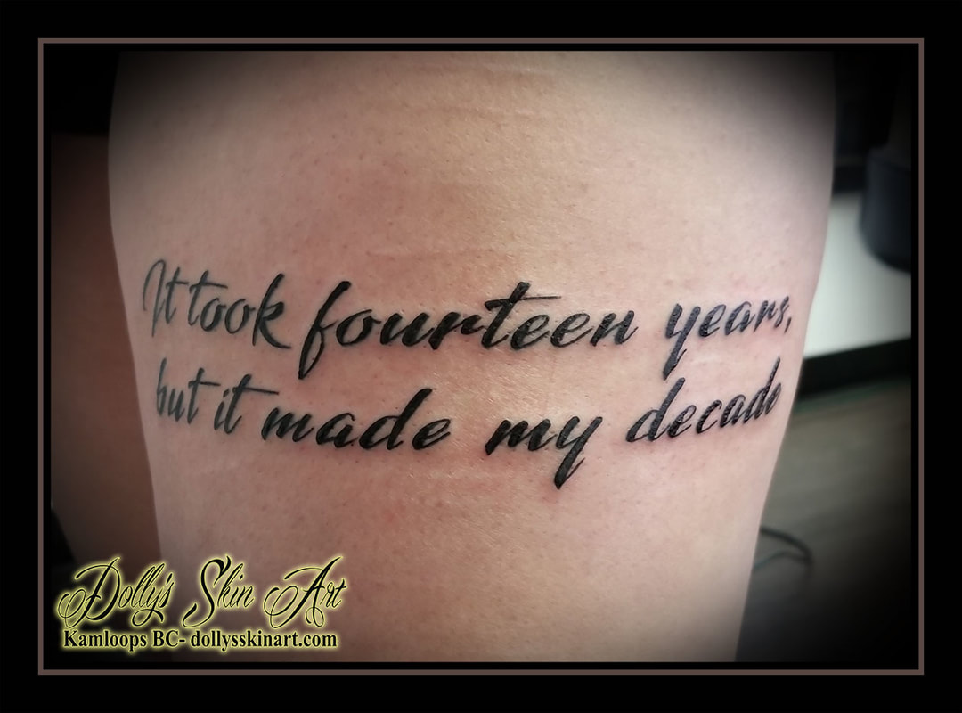 it took fourteen years but it made my decade black lettering font script thigh tattoo kamloops dolly's skin art