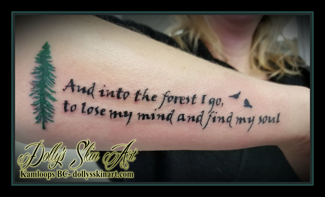 And into the forest I go, to lose my mind and find my soul green evergreen tree birds lettering font forearm tattoo kamloops dolly's skin art